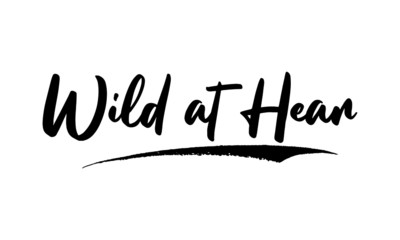 Wild at Hear Calligraphy Handwritten Lettering for Posters, Cards design, T-Shirts. 
Saying, Quote on White Background