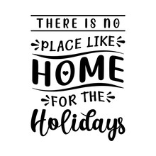 There Is No Place Like Home For The Holidays - Text Word Hand Drawn Lettering Card. Modern Brush Calligraphy T-shirt Vector Illustration.inspirational Design For Posters, Flyers, Invitations, Banners 