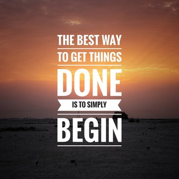 Wall Mural - Motivational and inspirational quote - The best way to get things done is to simply begin.