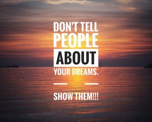 Wall Mural - Motivational Quote on sunset background - Don't tell people about your dreams. Show them!!!
