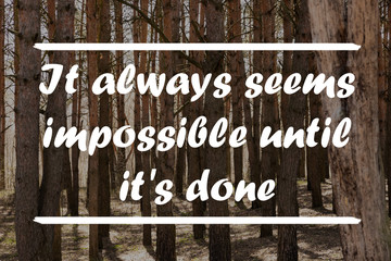 Wall Mural - Motivational and inspirational quote - It always seems impossible until it s done.