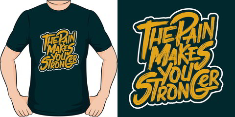 Wall Mural - The Pain Makes You Stronger. Unique and Trendy T-Shirt Design.