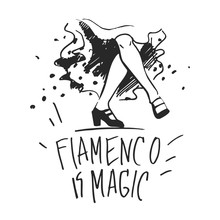 The Legs Of A Flamenco Dancer In Black Shoes In A Dance Pose At The Bottom With The Words Flamenco Is Magic Drawn By Hand In Black And White For Poster And Festival. Vector Illustration