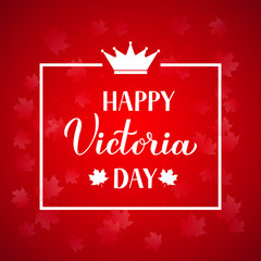 Victoria day in Canada banner. Calligraphy hand lettering, maple leaves, crown and white frame on red background. Vector template for Canadian holiday typography poster, greeting card, flyer, etc.