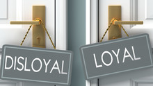 Loyal Or Disloyal As A Choice In Life - Pictured As Words Disloyal, Loyal On Doors To Show That Disloyal And Loyal Are Different Options To Choose From, 3d Illustration