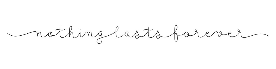nothing lasts forever black vector monoline calligraphy banner with swashes