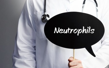 Neutrophils. Doctor in smock holds up speech bubble. The term Neutrophils is in the sign. Symbol of illness, health, medicine