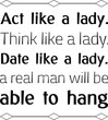 © Renat - Act like a lady. Think like a lady. Date like a lady. a real man will be able to hang. Vector Quote