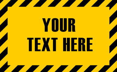 Custom text yellow warning sign with striped border. Black and yellow editable warning/danger sign.