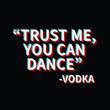 © Kalpesh - Trust me you can dance Vodka Typography Vector Design