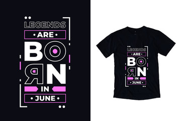 Legends are born in june modern typography t shirt design quotes