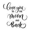 Love you to the moon and back. Typography lettering quote, brush calligraphy banner with  thin line.