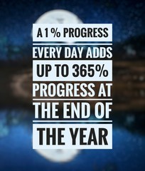 Quote. Best Inspirational and motivational quotes  and sayings 'a 1% progress every day adds up to 365% progress at the end of the year,
