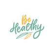 Be healthy hand drawn lettering slogan for print, card, sticker. Healthy life style phrase.