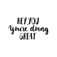Wall Mural - Hey you youre doing great inspirational card vector illustration. Ink handwritten lettering flat style. Good job and well done concept. Isolated on white background