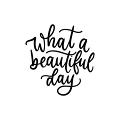 Wall Mural - What beautiful day black ink lettering card vector illustration. Cute handwritten cursive flat style. Happiness and good day concept. Isolated on white background