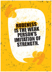 Wall Mural - Rudeness is the weak mans imitation of strength. Grunge Typography Inspiring Motivation Quote Illustration.