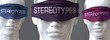 Stereotypes can blind our views and limit perspective - pictured as word Stereotypes on eyes to symbolize that Stereotypes can distort perception of the world, 3d illustration
