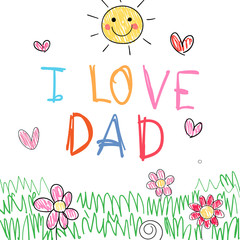 Draw colorful drawing and write I love dad on paper.