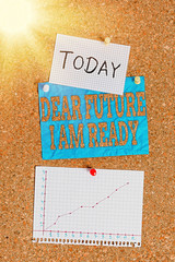 Wall Mural - Word writing text Dear Future I Am Ready. Business photo showcasing state action situation being fully prepared Corkboard color size paper pin thumbtack tack sheet billboard notice board