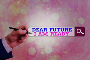 Wall Mural - Conceptual hand writing showing Dear Future I Am Ready. Concept meaning state action situation being fully prepared