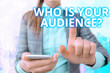 © Artur - Handwriting text writing Who Is Your Audience Question. Conceptual photo who is watching or listening to it