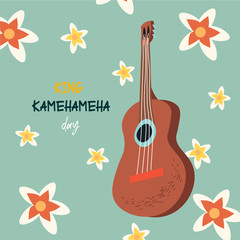 King Kamehameha Day. A nice vector flat postcard with ukulele and traditional hawaiian flowers. Cute illustration for the oldest holiday of the USA.