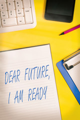 Wall Mural - Conceptual hand writing showing Dear Future I Am Ready. Concept meaning Confident to move ahead or to face the future Crumpled white paper on table clock mobile and pc keyboard