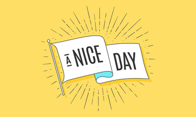 Wall Mural - Nice Day. Flag grahpic. Old vintage trendy flag with text Nice Day. Vintage banner with ribbon flag, vintage style linear drawing light rays, sunburst and rays of sun, nice day. Vector Illustration