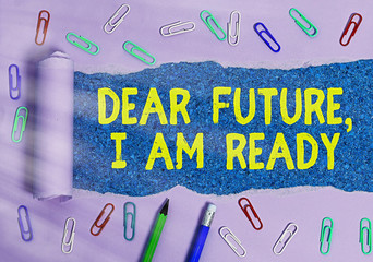 Wall Mural - Word writing text Dear Future I Am Ready. Business photo showcasing Confident to move ahead or to face the future