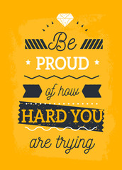 Wall Mural - Be proud of How hard you are trying typography quote, positive inspirational print, business poster for wall, mug