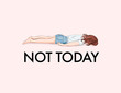 © milatoo - Exhausted woman, Not today quote. Insperation fashion illustration, business funny art. Tired girl laying, lazy relax illustration with handwritten slogan, inspirational lettering words, vector