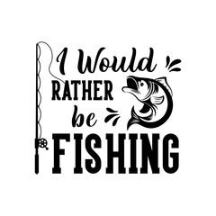 Wall Mural - I Would rather be fishing motivational slogan inscription. Vector quotes. Illustration for prints on t-shirts and bags, posters, cards. Isolated on white background.