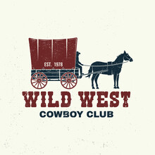 Cowboy Club Badge, T-shirt. Wild West. Vector. Concept For Shirt, Logo, Print, Stamp, Tee With Cowboy And Covered Wagon. Vintage Typography Design With Western Wagon Silhouette.