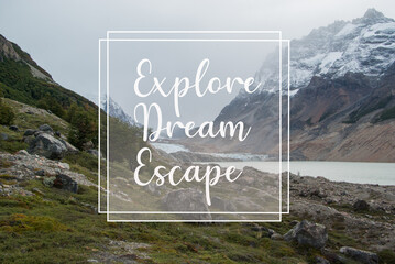Wild landscape in patagonia with an overlapped text quote explore dream escape, vlog blogger theme for travel, travel inspirational background poster