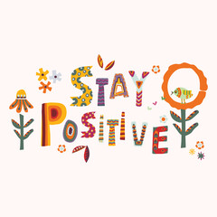 Wall Mural - 
Stay positive encouragement note. Hopeful mental health support message. Outreach hand drawn cheerful collage lettering. Uplifting social media post.