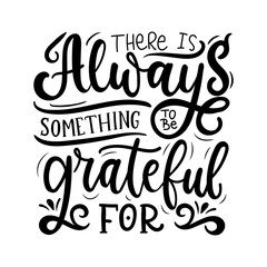 Wall Mural - Always something to be grateful for quote vector illustration. Modern design font flat style. Inspirational lettering. Happiness concept. Isolated on white background