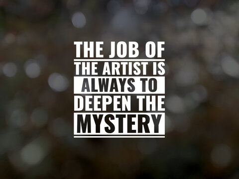 Wall Mural -  - The job of the artist is always to deepen the mystery. inspirational and motivational quotes