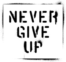 ''Never Give Up''. Motivational Quote. Spray Paint Graffiti Stencil. White Background.