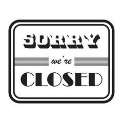 sorry we are closed label