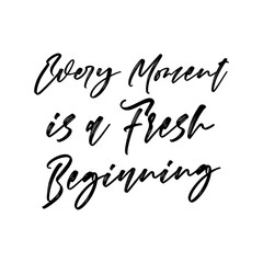 Wall Mural - Every moment is a fresh beginning. Beautiful climate change quote. Modern calligraphy and hand lettering.