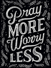 Bible Verse. Pray More, Worry Less.Christian Religious Poster, Postcard. Lettering Quote. Modern Typography. Chalk On Black Background.