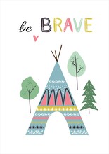 Cute Card With Hand Drawn Decorative Phrase Be Brave, Wigwam Teepee, Forest In Indian Tribal Style. Vector Illustration