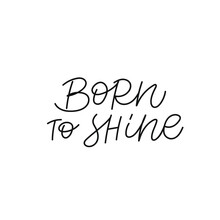 Born To Shine Calligraphy Quote Lettering Sign