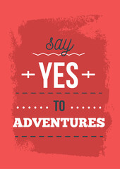 Wall Mural - Say Yes to adventures typography poster, motivational background, decoration design for cafe
