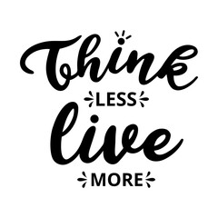 Wall Mural - think less live - text word Hand drawn Lettering card. Modern brush calligraphy t-shirt Vector illustration.inspirational design for posters, flyers, invitations, banners backgrounds .