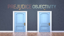 Prejudice And Objectivity As A Choice - Pictured As Words Prejudice, Objectivity On Doors To Show That Prejudice And Objectivity Are Opposite Options While Making Decision, 3d Illustration