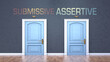 Submissive and assertive as a choice - pictured as words Submissive, assertive on doors to show that Submissive and assertive are opposite options while making decision, 3d illustration