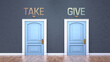 © GoodIdeas - Take and give as a choice - pictured as words Take, give on doors to show that Take and give are opposite options while making decision, 3d illustration