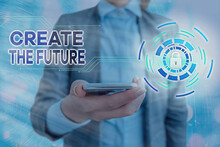 Text Sign Showing Create The Future. Business Photo Showcasing Make An Own Way Effort To Achieve Goals Successfully